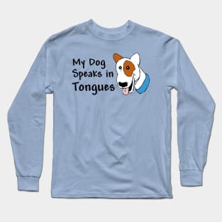 My Dog Speaks in Tongues Long Sleeve T-Shirt